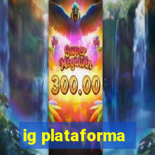 ig plataforma